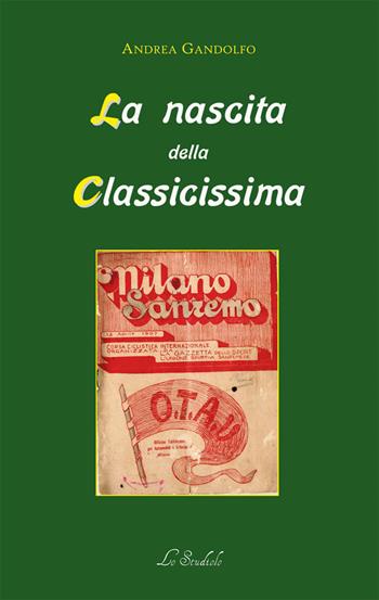 La nascita della Classicissima - Andrea Gandolfo - Libro Lo Studiolo 2019 | Libraccio.it