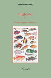 Flugblätter. Vol. 3: 59 pezzi dispersi e dispersivi.