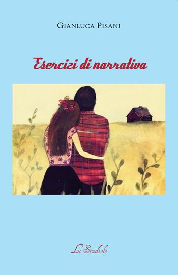 Esercizi di narrativa - Gianluca Pisani - Libro Lo Studiolo 2019, Fuori collana | Libraccio.it