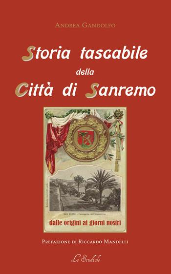 Storia tascabile della città di Sanremo. Dalle origini ai giorni nostri - Andrea Gandolfo - Libro Lo Studiolo 2019, Fuori collana | Libraccio.it