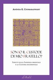 Son io il custode di mio fratello? Scritti sulla sapienza orientale e la cultura occidentale