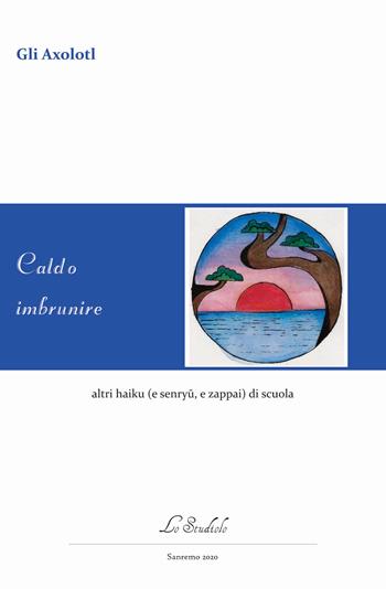 Caldo imbrunire altri haiku (e senryu, e zappai) di scuola - Gli Axolotl - Libro Lo Studiolo 2020, Versificando | Libraccio.it