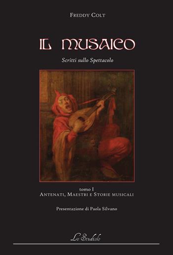 Il musaico. Scritti sullo spettacolo - Freddy Colt - Libro Lo Studiolo 2021 | Libraccio.it