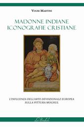 Madonne indiane, iconografie cristiane. L'influenza dell'arte devozionale europea sulla pittura moghul. Ediz. a colori