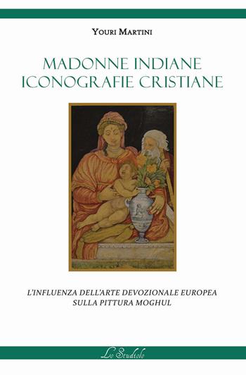 Madonne indiane, iconografie cristiane. L'influenza dell'arte devozionale europea sulla pittura moghul. Ediz. a colori - Youri Martini - Libro Lo Studiolo 2021, As-saggiando | Libraccio.it