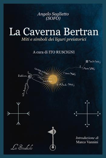 La caverna Bertran. Simboli e miti dei liguri preistorici - Angelo Saglietto - Libro Lo Studiolo 2021, Fuori collana | Libraccio.it