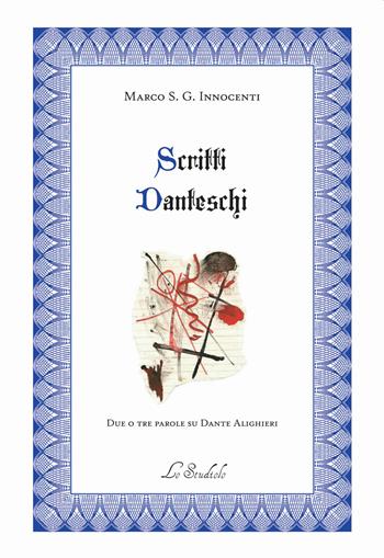 Scritti danteschi. Due o tre parole su Dante Alighieri - Marco S. G. Innocenti - Libro Lo Studiolo 2021, Fuori collana | Libraccio.it
