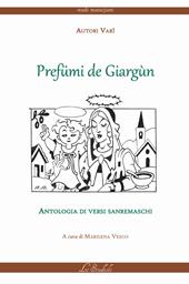 Prefümi de giargùn. Antologia di versi sanremaschi. Testo italiano e sanremese