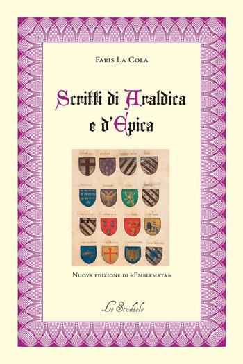 Scritti di araldica e d'epica. nuova edizione di «Emblemata"» - Faris La Cola - Libro Lo Studiolo 2022, Fuori collana | Libraccio.it