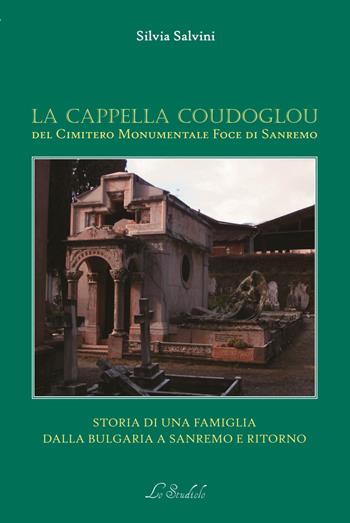 La Cappella Coudoglou. Storia di una famiglia dalla Bulgaria a Sanremo e ritorno - Silvia Salvini - Libro Lo Studiolo 2022 | Libraccio.it
