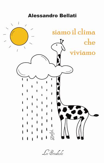 Siamo il clima che viviamo - Alessandro Bellati - Libro Lo Studiolo 2023, Fuori collana | Libraccio.it
