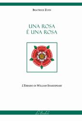 Una rosa è una rosa. L'erbario di William Shakespeare. Ediz. multilingue