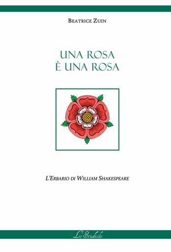 Una rosa è una rosa. L'erbario di William Shakespeare. Ediz. multilingue - Beatrice Zuin - Libro Lo Studiolo 2023, As-saggiando | Libraccio.it