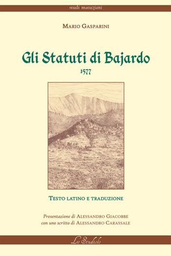 Gli Statuti di Bajardo. 1577. Ediz. bilingue - Mario Gasparini - Libro Lo Studiolo 2024, Studi matuziani | Libraccio.it