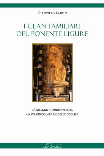 I clan familiari del Ponente Ligure. «Alberghi» e «Parentelle», un plurisecolare modello sociale - Giampiero Laiolo - Libro Lo Studiolo 2024, As-saggiando | Libraccio.it