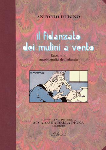 Il fidanzato dei mulini a vento. Raccontini autobiografici dell'infanzia - Antonio Rubino - Libro Lo Studiolo 2024 | Libraccio.it