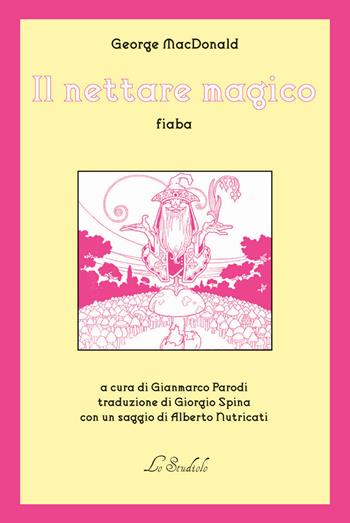 Il nettare magico - George MacDonald - Libro Lo Studiolo 2024, Il Circolo Inklings | Libraccio.it