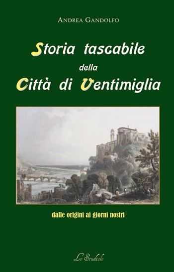 Storia tascabile della città di Ventimiglia dalle origini ai giorni nostri - Andrea Gandolfo - Libro Lo Studiolo 2025, Fuori collana | Libraccio.it