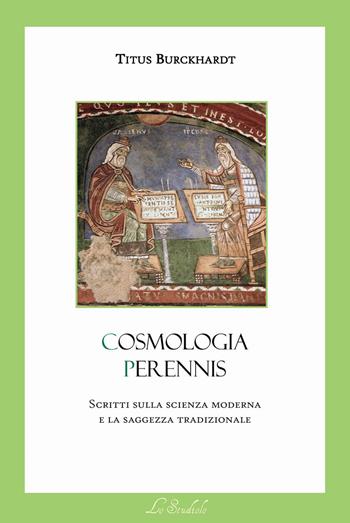 Cosmologia Perennis. Scritti sulla scienza moderna e la saggezza tradizionale - Titus Burckhardt - Libro Lo Studiolo 2025, Grani di senape. Biblioteca dello spirito | Libraccio.it
