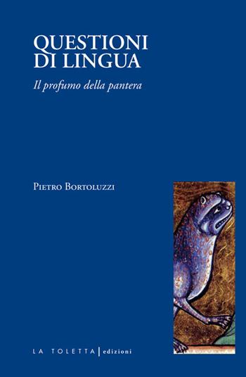 Questioni di lingua. Il profumo della pantera - Pietro Bortoluzzi - Libro LA TOLETTA Edizioni 2018, I tolettini | Libraccio.it
