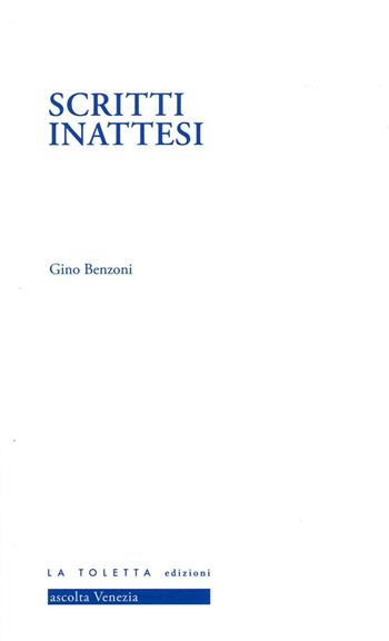 Scritti inattesi. Ediz. integrale - Gino Benzoni - Libro LA TOLETTA Edizioni 2021, I tolettini | Libraccio.it