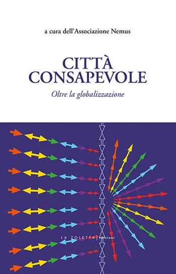 Città consapevole. Oltre la globalizzazione  - Libro LA TOLETTA Edizioni 2020, Secreta | Libraccio.it