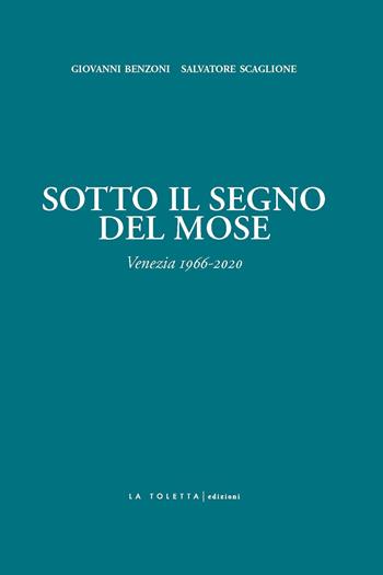 Sotto il segno del Mose. Venezia 1966-2020 - Giovanni Benzoni, Salvatore Scaglione - Libro LA TOLETTA Edizioni 2020, Oselle | Libraccio.it
