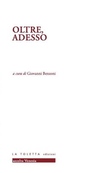 Oltre, adesso  - Libro LA TOLETTA Edizioni 2022, Ascolta Venezia | Libraccio.it