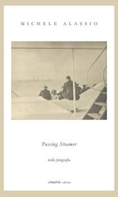 Passing steamer. Nella fotografia. Ediz. illustrata