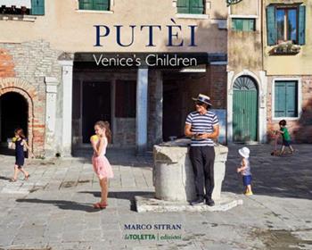 Putèi. Venice's children. Ediz. italiana e inglese - Marco Sitran - Libro LA TOLETTA Edizioni 2026 | Libraccio.it