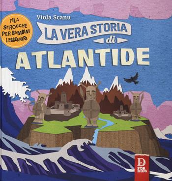 La vera storia di Atlantide. Filastrocche per bambini leggendari. Ediz. a colori - Viola Scanu - Libro D For Kids 2017, La vera storia | Libraccio.it