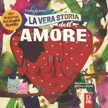 La vera storia dell'amore. Ediz. a colori - Viola Scanu - Libro D For Kids 2018, La vera storia | Libraccio.it