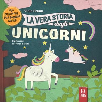 La vera storia degli unicorni. Ediz. a colori - Viola Scanu - Libro D For Kids 2018, La vera storia | Libraccio.it