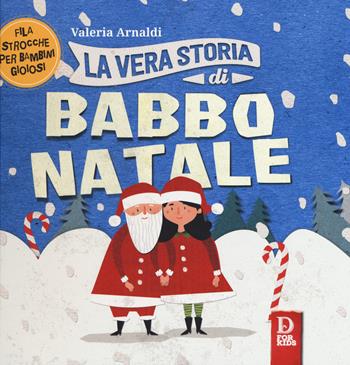 La vera storia di Babbo Natale. Filastrocche per bambini gioiosi. Ediz. a colori - Valeria Arnaldi - Libro D For Kids 2017, La vera storia | Libraccio.it