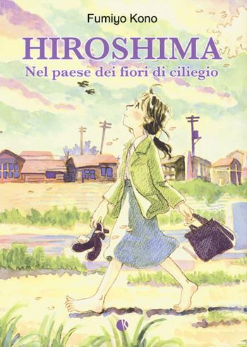 Hiroshima. Nel paese dei fiori di ciliegio - Fumiyo Kono - Libro Kappalab 2018 | Libraccio.it
