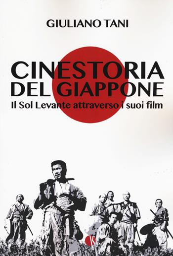 Cinestoria del Giappone. Il Sol Levante attraverso i suoi film - Giuliano Tani - Libro Kappalab 2018, Lab | Libraccio.it