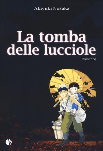 Una tomba per le lucciole - Akiyuki Nosaka - Libro Kappalab 2018, Novel | Libraccio.it