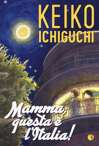 Mamma, questa è l'Italia! - Keiko Ichiguchi - Libro Kappalab 2019, Graphic novel | Libraccio.it