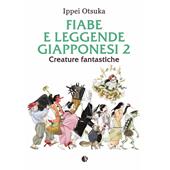 Fiabe e leggende giapponesi. Vol. 2: Creature fantastiche.