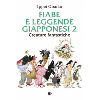 Fiabe e leggende giapponesi. Vol. 2: Creature fantastiche. - Ippei Otsuka - Libro Kappalab 2021, Novel | Libraccio.it