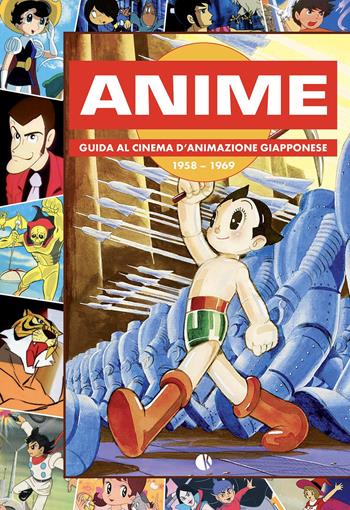 Anime. Guida al cinema d'animazione giapponese 1958-1969 - Andrea Baricordi, Massimiliano De Giovanni, Andrea Pietroni - Libro Kappalab 2022 | Libraccio.it