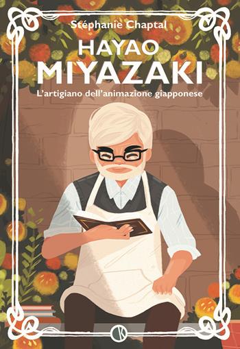Hayao Miyazaki. L'artigiano dell'animazione giapponese - Stéphanie Chaptal - Libro Kappalab 2023 | Libraccio.it