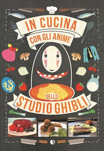 In cucina con gli anime dello Studio Ghibli - Massimiliano De Giovanni, Barbara Rossi - Libro Kappalab 2023 | Libraccio.it