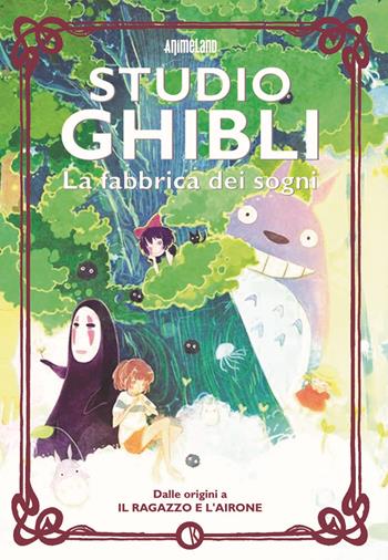 Studio Ghibli. La fabbrica dei sogni. Dalle origini a «Il ragazzo e l’airone»  - Libro Kappalab 2023 | Libraccio.it