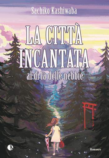 La città incantata. Al di là delle nebbie - Sachiko Kashiwaba - Libro Kappalab 2024 | Libraccio.it