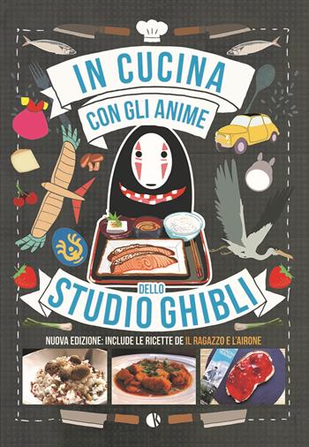 In cucina con gli anime dello Studio Ghibli. Include le ricette de «Il ragazzo e l'airone». Nuova ediz. - Massimiliano De Giovanni, Barbara Rossi - Libro Kappalab 2025 | Libraccio.it