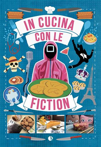 In cucina con le fiction - Massimiliano De Giovanni - Libro Kappalab 2025 | Libraccio.it