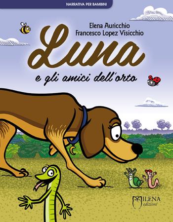 Luna e gli amici dell'orto - Elena Auricchio, Francesco Lopez Visicchio - Libro Officina Editoriale Milena 2017, Narrativa per bambini | Libraccio.it