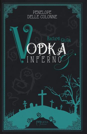 Vodka&Inferno. Vol. 2: Baciami, Giuda - Penelope Delle Colonne - Libro Officina Editoriale Milena 2018 | Libraccio.it