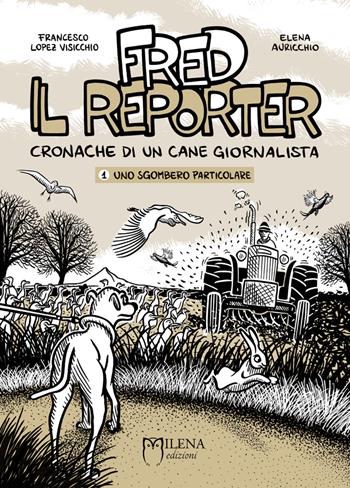 Fred il reporter. Cronache di un cane giornalista. Vol. 1: Uno sgombero particolare - Elena Auricchio, Francesco Lopez Visicchio - Libro Officina Editoriale Milena 2018, Graphic novel | Libraccio.it